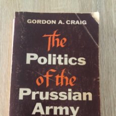 Libros de segunda mano: THE POLITICS OF THE PRUSSIAN ARMY 1640-45. GORDON A. CRAIG. OXFORD. LONDON, 1979. PAGS: 538