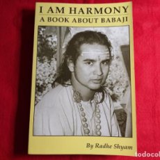 Libros de segunda mano: TITULO: I AM HARMONY, A BOOK ABOUT BABAJI. (YO SOY ARMONÍA, SOBRE EL BABAJI). AUTOR: RADHE SHYAM