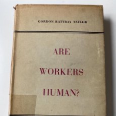 Libros de segunda mano: ARE WORKERS HUMAN? GORDON RATTRAV. THE FALCON PRESS. LONDON, 1950. PAGS: 196. EN INGLES
