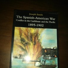 Libros de segunda mano: THE SPANISH-AMERICAN WAR. CONFLICT IN THE CARIBBEAN AND THE PACIFIC. 1895-1902. JOSEPH SMITH. 1994.