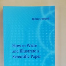 Libros de segunda mano: HOW TO WRITE AND ILLUSTRATE A SCIENTIFIC PAPER. BJORN GUSTAVII. CAMBRIDGE. 2003.
