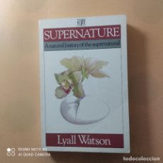 Libros de segunda mano: SUPER NATURE. ANATUEAL HISTORY OF THE SUPERNATURAL. LYALL WATSON. SCEPTRE. 1992. PAG. 316
