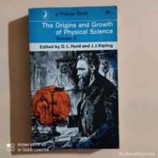 Libros de segunda mano: THE ORIGINS AND GROWTH OF PHYSICAL SCIENCE. D.L. HURD AND J.J. KIPLING. PENGUIN BOOKS. 1964.PAG.426