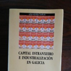 Libros de segunda mano: CAPITAL ESTRANXEIRO E INDUSTRIALIZACIÓN EN GALICIA. X. FERNÁNDEZ LEICEAGA. XERAIS. 1993