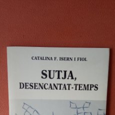 Libros de segunda mano: SUTJA, DESENCANTAT-TEMPS. CATALINA F. ISERN I FIOL. EDITORIAL AMARANTOS.
