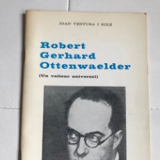Libros de segunda mano: JOAN VENTURA I SOLER. ROBERT GERHARD OTTENWAELDER.(UN VALLENC UNIVERSAL)