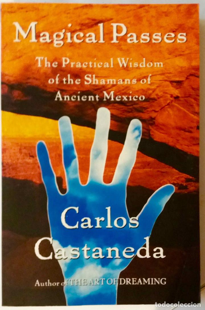 Libros de segunda mano: CARLOS CASTANEDA, MAGICAL PASSES. SHAMANS OF ANCIENT MEXICO. CHAMANE DEL M&Eacute;XICO ANTIGUO