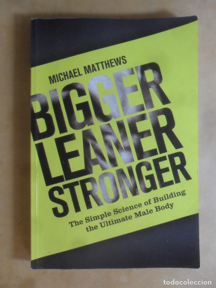 Libros de segunda mano: BIGGER LEANER STRONGER - MICHAEL MATTHEWS - ED. OCULUS - 2013 * INGLES - Foto 1