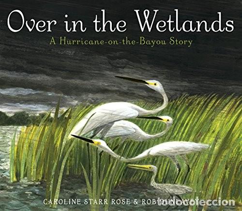 Libros de segunda mano: OVER IN THE WETLANDS. A Hurricane-on-the-Bayou Story - CAROLINE STARR ROSE / ROB DUNLAVEY