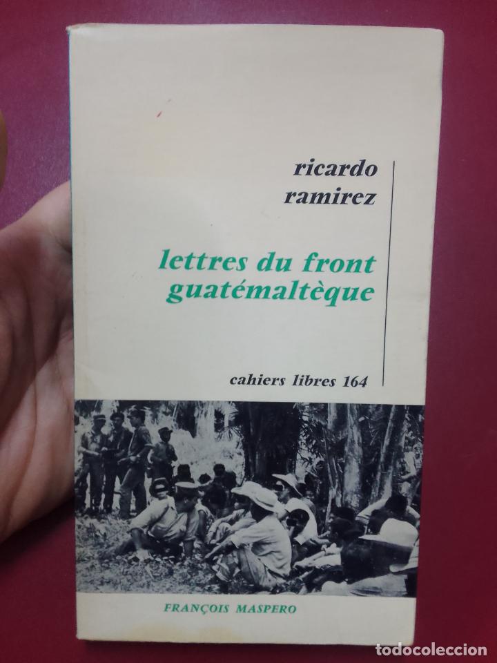 Libri di seconda mano: Ricardo Ram&iacute;rez: Lettres du front guat&eacute;malt&egrave;que. Cahiers libres 164