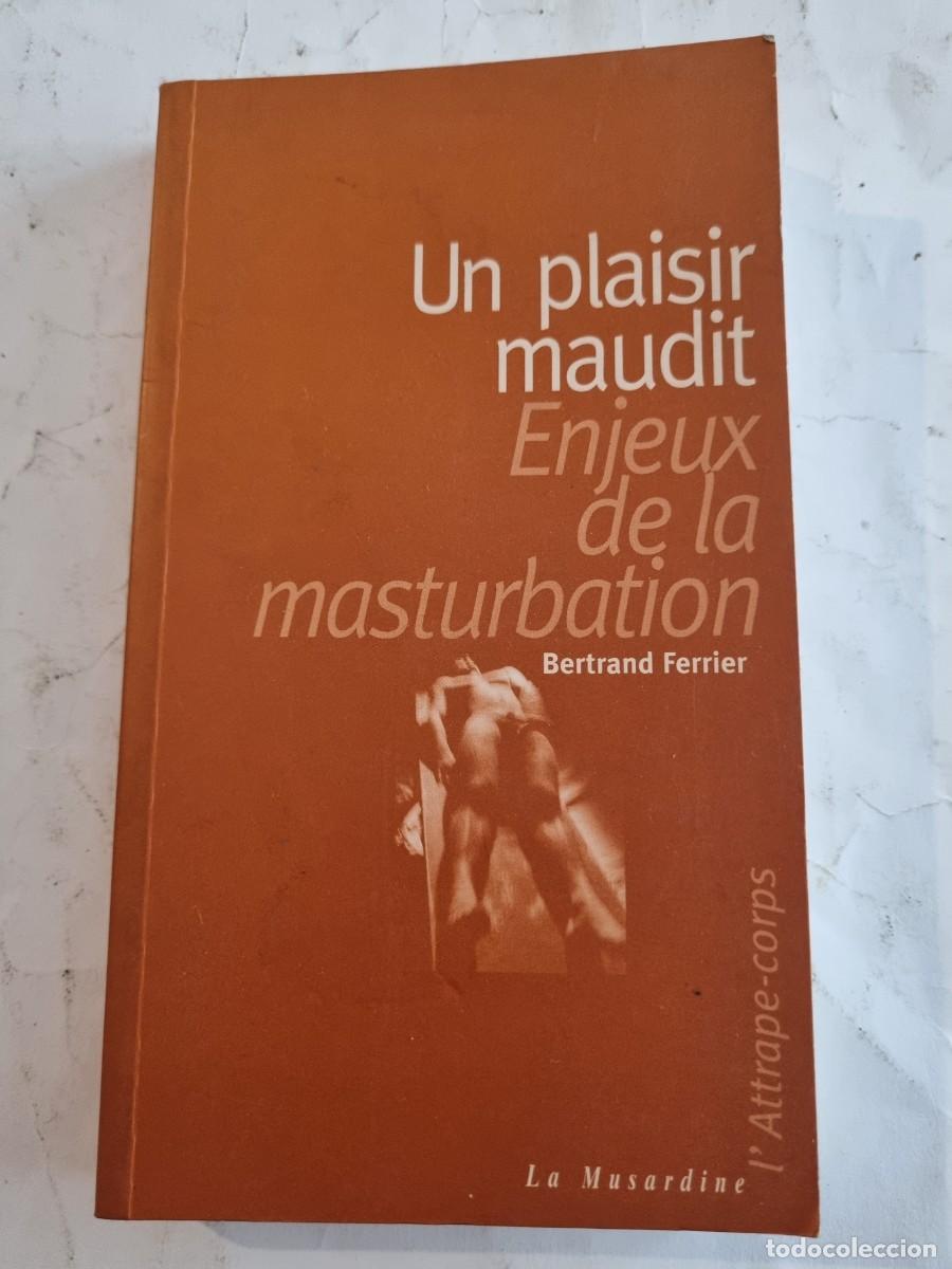 Second hand books: UN PLAISIR MAUDIT. ENJEUX DE LA MASTURBATION. BERTRAND FERRIER. ED:MUSARDINE. PARIS, 2000.
