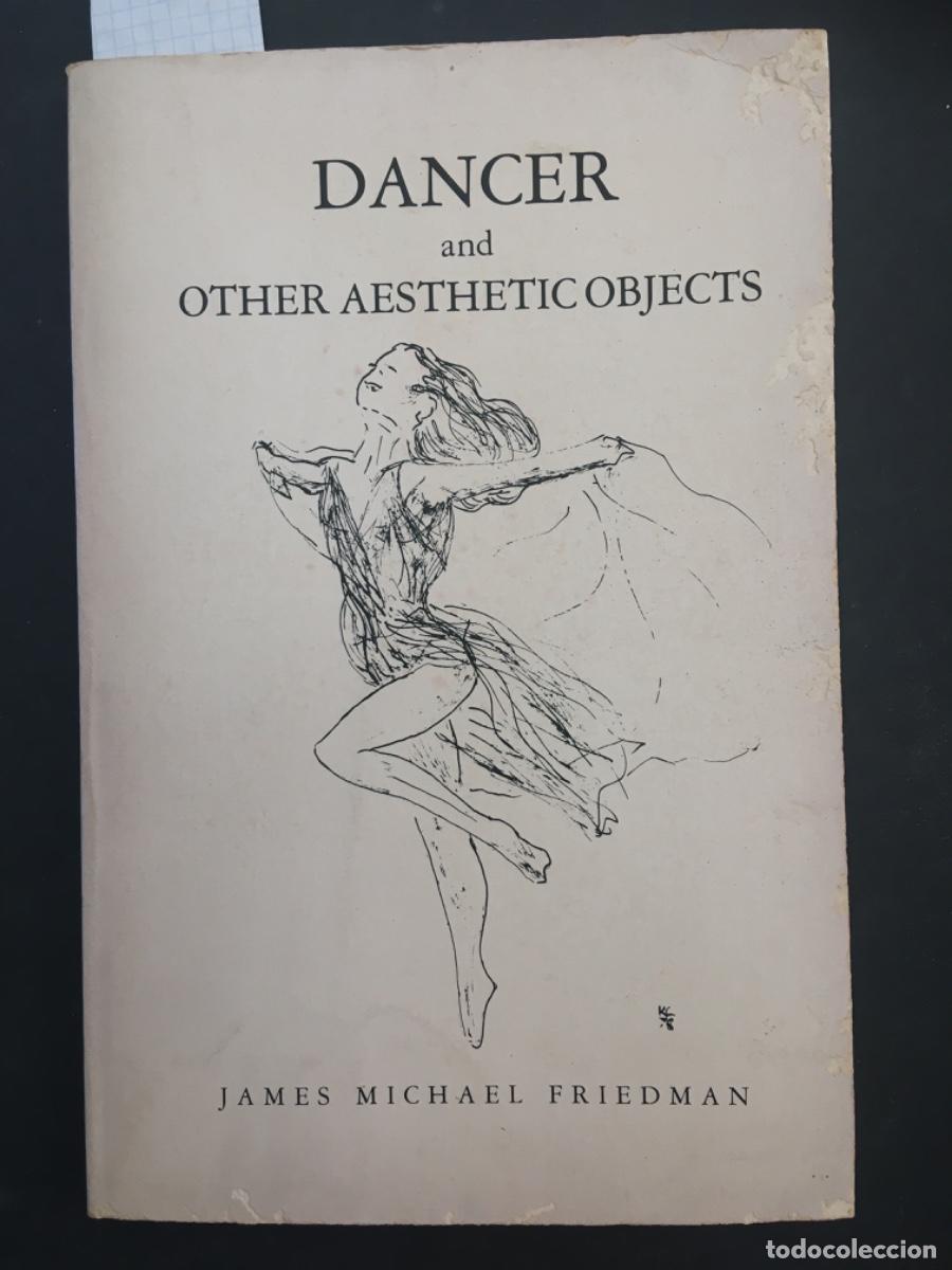Libros de segunda mano: DANCER AND OTHER AESTHETIC OBJECTS, JAMES MICHAEL FRIEDMAN, BALLET - Foto 1