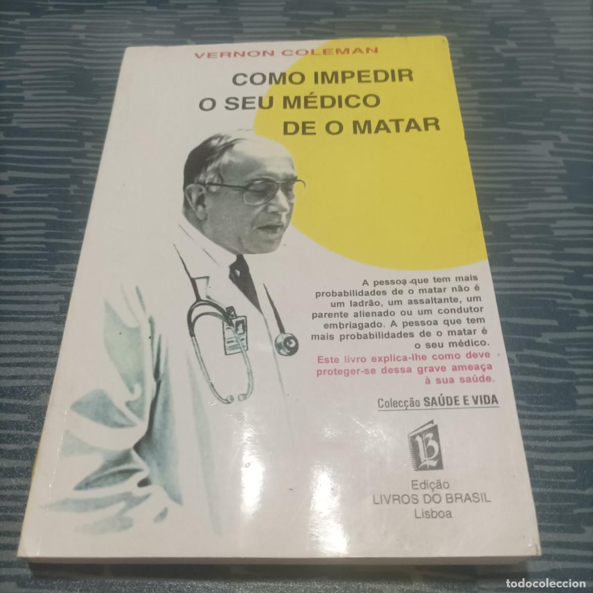 Libri di seconda mano: COMO IMPEDIR O SEU MEDICO DE O MATAR,EDIC.LIVROS DO BRASIL,VERNON COLEMAN,2001,217 P&Aacute;GINAS.