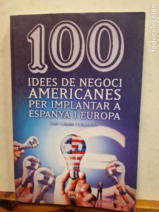 Libri di seconda mano: 100 IDEES DE NEGOCI AMERICANES PER IMPLANTAR A ESPANYA I EUROPA. IVAN L&Oacute;PEZ I LLAURAD&Oacute;. COSSET&Agrave;NIA E