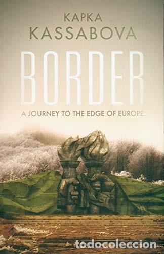 Livres d'occasion: Border. A journey to the edge of Europe. Kapka Kassabova