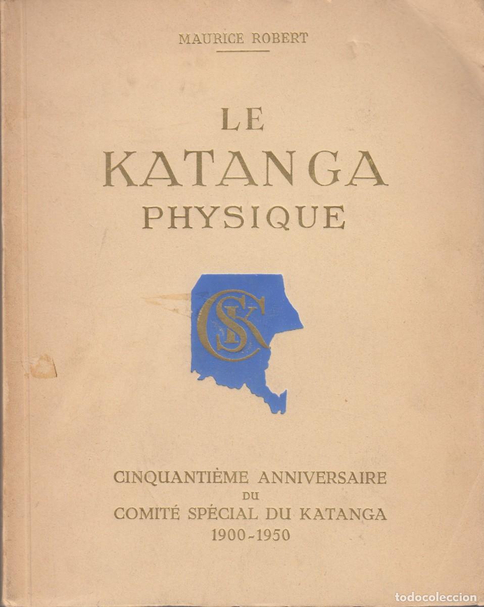 Libros de segunda mano: LE KATANGA PHYSIQUE. MAURICE ROBERT. Congo.ADJ
