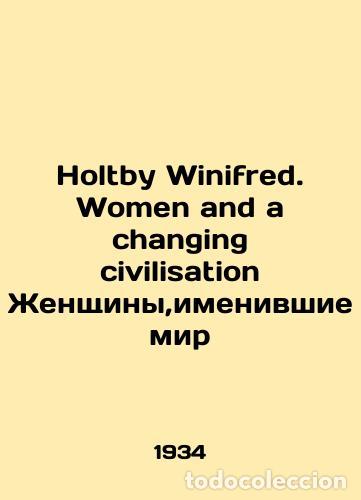 Libros de segunda mano: Holtby Winifred. Women and a changing civilization Women who made their names in the world In Russ