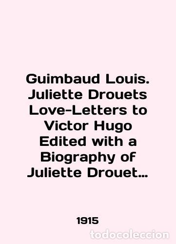 Libros de segunda mano: Guimbaud Louis. Juliette Drouets Love-Letters to Victor Hugo Edited with a Biography of Juliette D