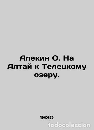 Libros de segunda mano: Alekin O. Na Altai to Teletsky Lake. In Russian /Alekin O. Na Altay k Teletskomu ozeru.
