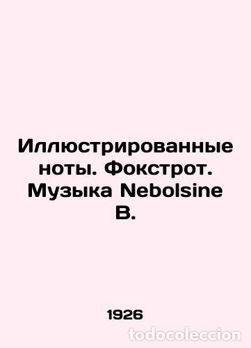 Libros de segunda mano: Illustrated notes. Foxtrot. Music by Nebolsine B. In Russian /Illyustrirovannye noty. Fokstrot. Mu