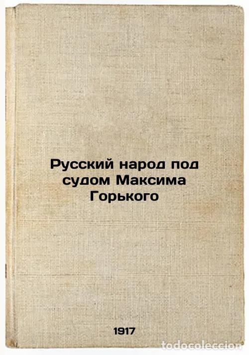 Libri di seconda mano: Russkiy narod pod sudom Maksima Gor'kogo. In Russian /The Russian people under - Chirikov, Evgeniy N