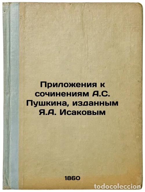 Libros de segunda mano: Prilozheniya k sochineniyam A.S. Pushkina, izdannym Ya.A. Isakovym. In Russian - Gennadi, Grigory Ni