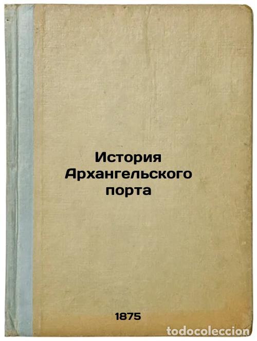 Second hand books: Istoriya Arkhangel'skogo porta. In Russian /History of the Port of Arkhangelsk - Ogorodnikov, Stepan