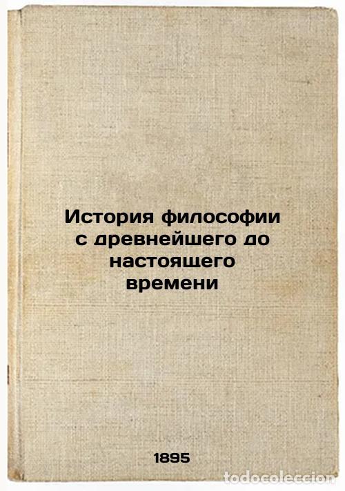 Libri di seconda mano: Istoriya filosofii s drevneyshego do nastoyashchego vremeni. In Russian /Histor - Kirchner, Friedric