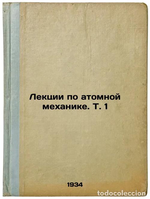 Libri di seconda mano: Lektsii po atomnoy mekhanikeT1. In Russian /Lectures on Atomic MechanicsVol1 - Born, Max
