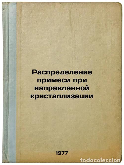 Libros de segunda mano: Raspredelenie primesi pri napravlennoy kristallizatsii. In Russian /Distributio - Kirgintsev, Alexey
