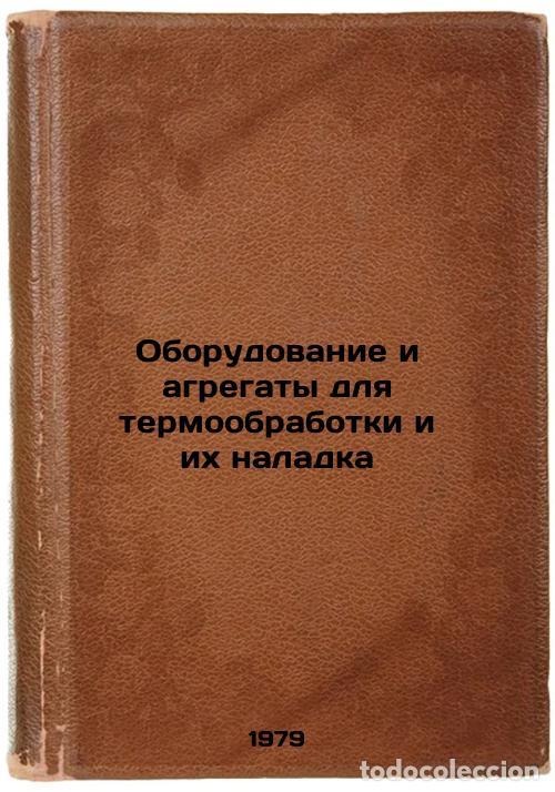 Libros de segunda mano: Oborudovanie i agregaty dlya termoobrabotki i ikh naladka/Heat treatment equipm - Dolotov, Georgij P