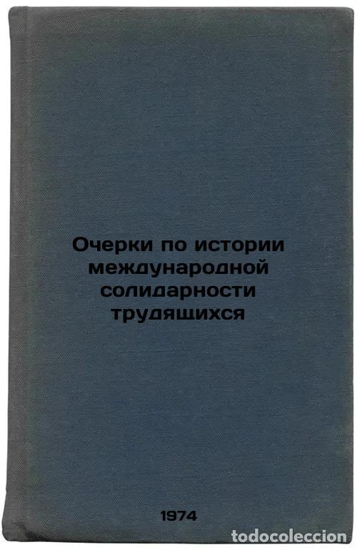 Libri di seconda mano: Ocherki po istorii mezhdunarodnoy solidarnosti trudyashchikhsya. In Russian /Es - Yakovlev, Leonid I