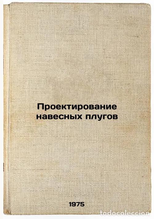 Libri di seconda mano: Proektirovanie navesnykh plugov. In Russian /Design of mounted ploughs - Knyazev, Alexander Andreevi