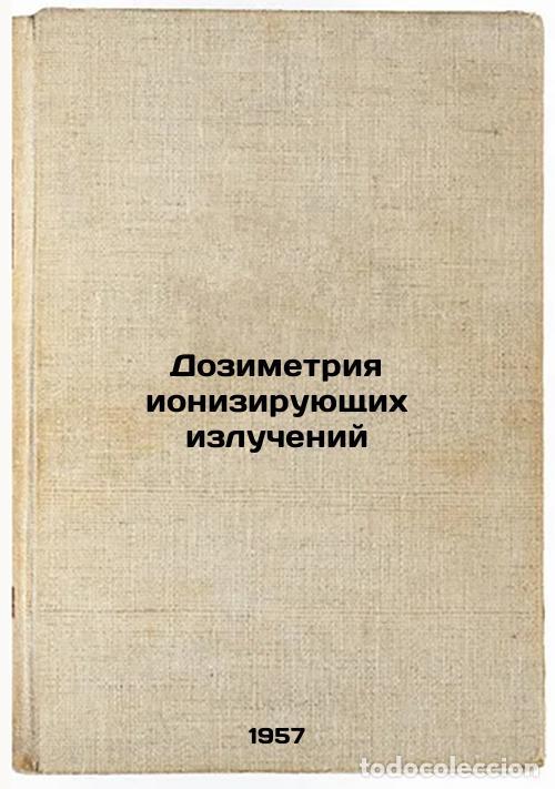 Libros de segunda mano: Dozimetriya ioniziruyushchikh izlucheniy. In Russian /Ionizing radiation dosime - Aglintsev, Konstan