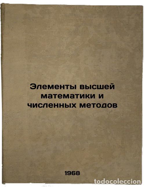 Libri di seconda mano: Elementy vysshey matematiki i chislennykh metodov. In Russian /Elements of High - Bakushinsky, Anato
