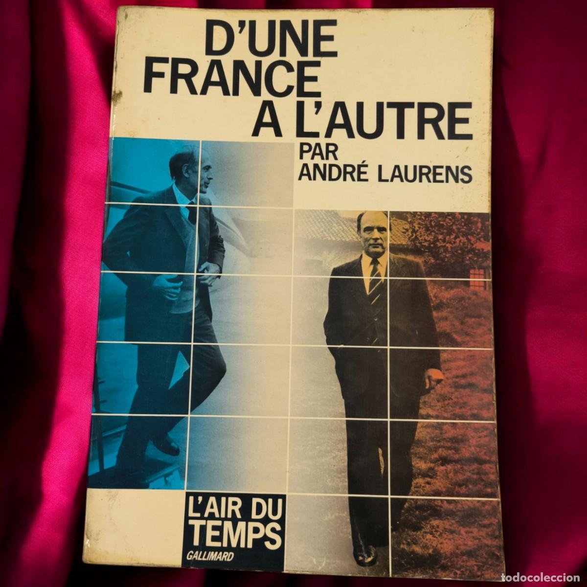 Libros de segunda mano: D&rsquo;Une France &agrave; l&rsquo;Autre &ndash; Andr&eacute; Laurens (Gallimard, 1974) An&aacute;lisis Pol&iacute;tico Francia Contempor&aacute;nea