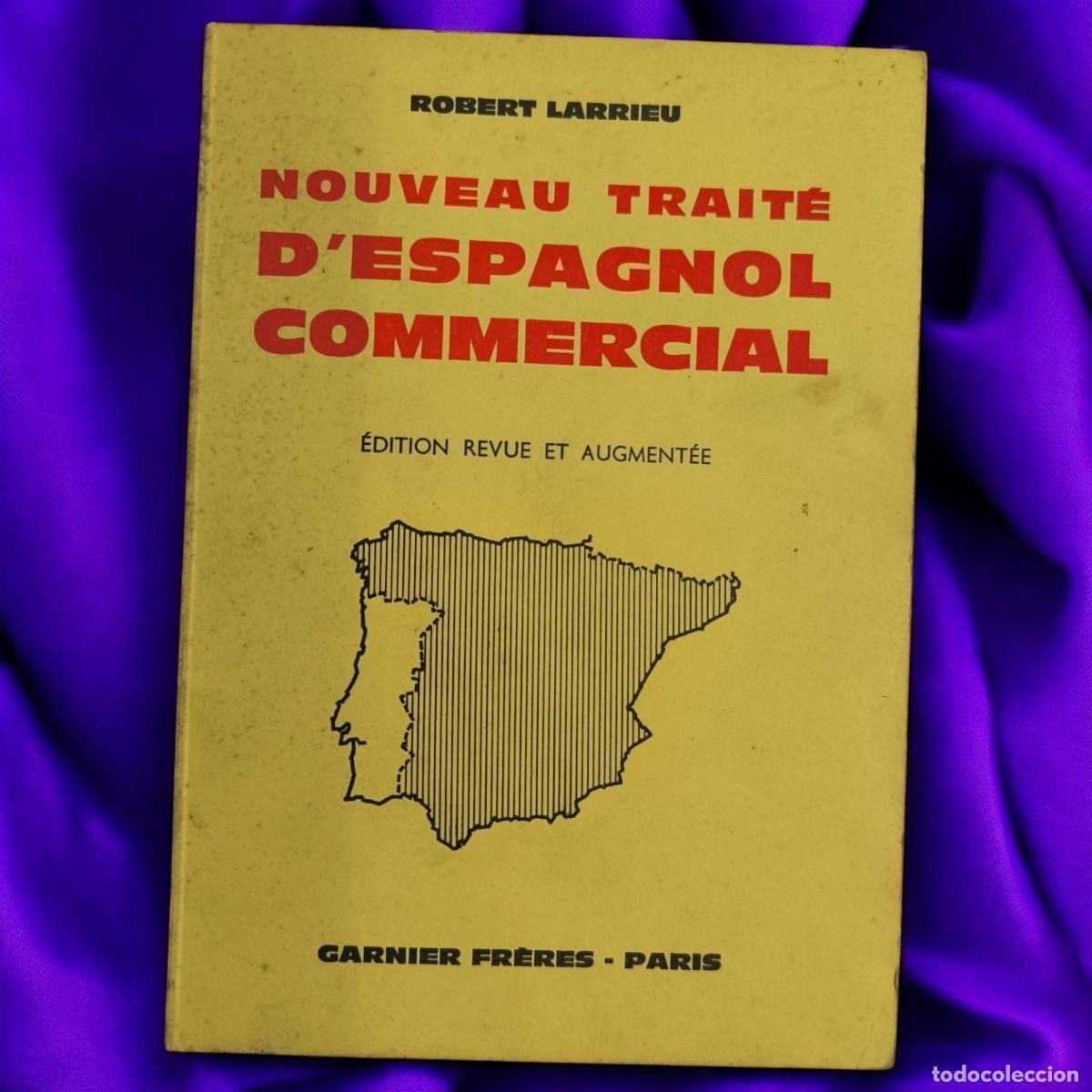 Libros de segunda mano: Nouveau Trait&eacute; D&rsquo;Espagnol Commercial &ndash; Robert Larrieu &ndash; &Eacute;ditions Garnier Fr&egrave;res, Paris