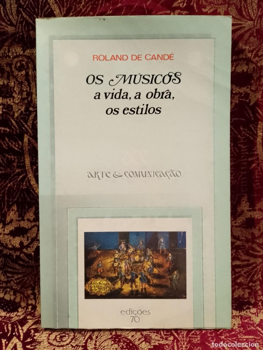 Libros de segunda mano: Os M&uacute;sicos a Vida, a obra, os estilos - Roland de Cand&eacute;