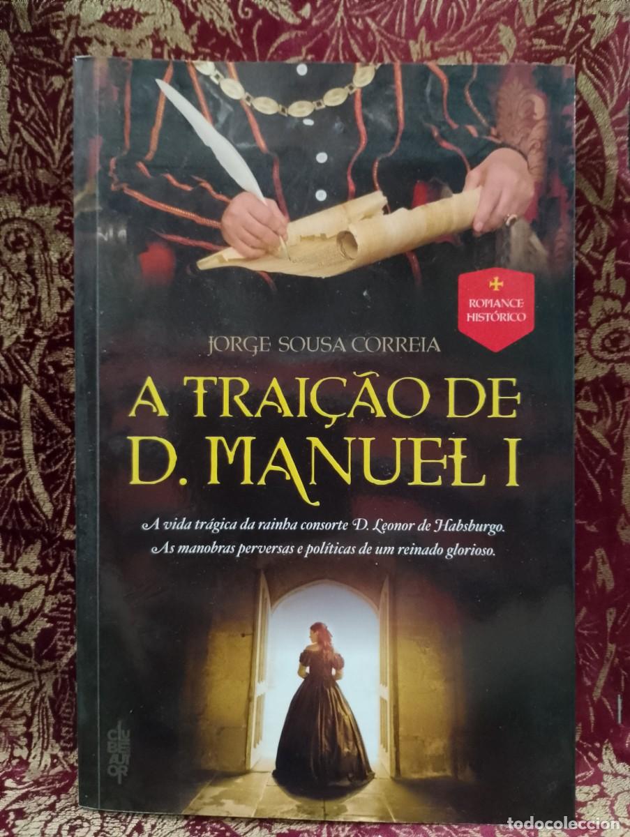 Libros de segunda mano: A Trai&ccedil;&atilde;o de D. Manuel I - Jorge Sousa Correia