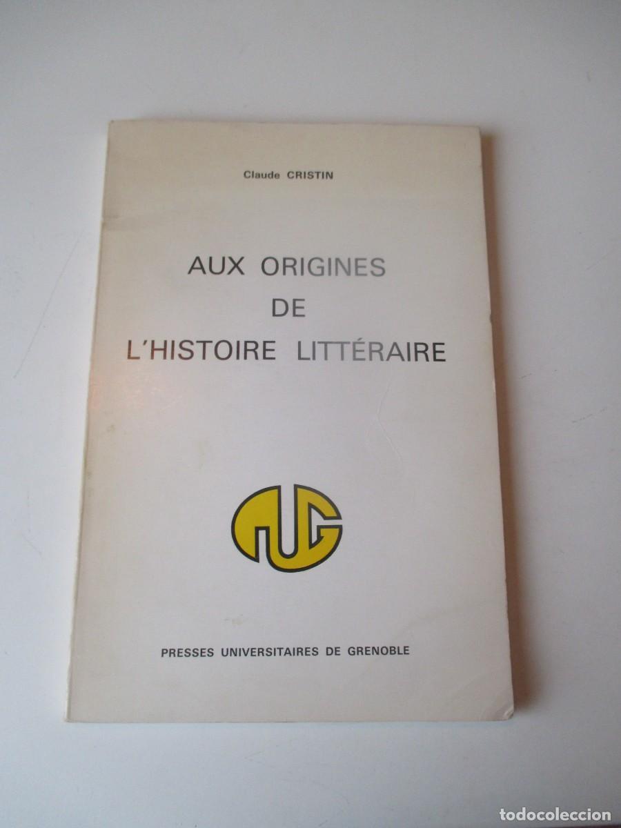 Libros de segunda mano: CLAUDE CRISTIN Aux origines de l&acute;histoire litt&eacute;raire (franc&eacute;s) W39869