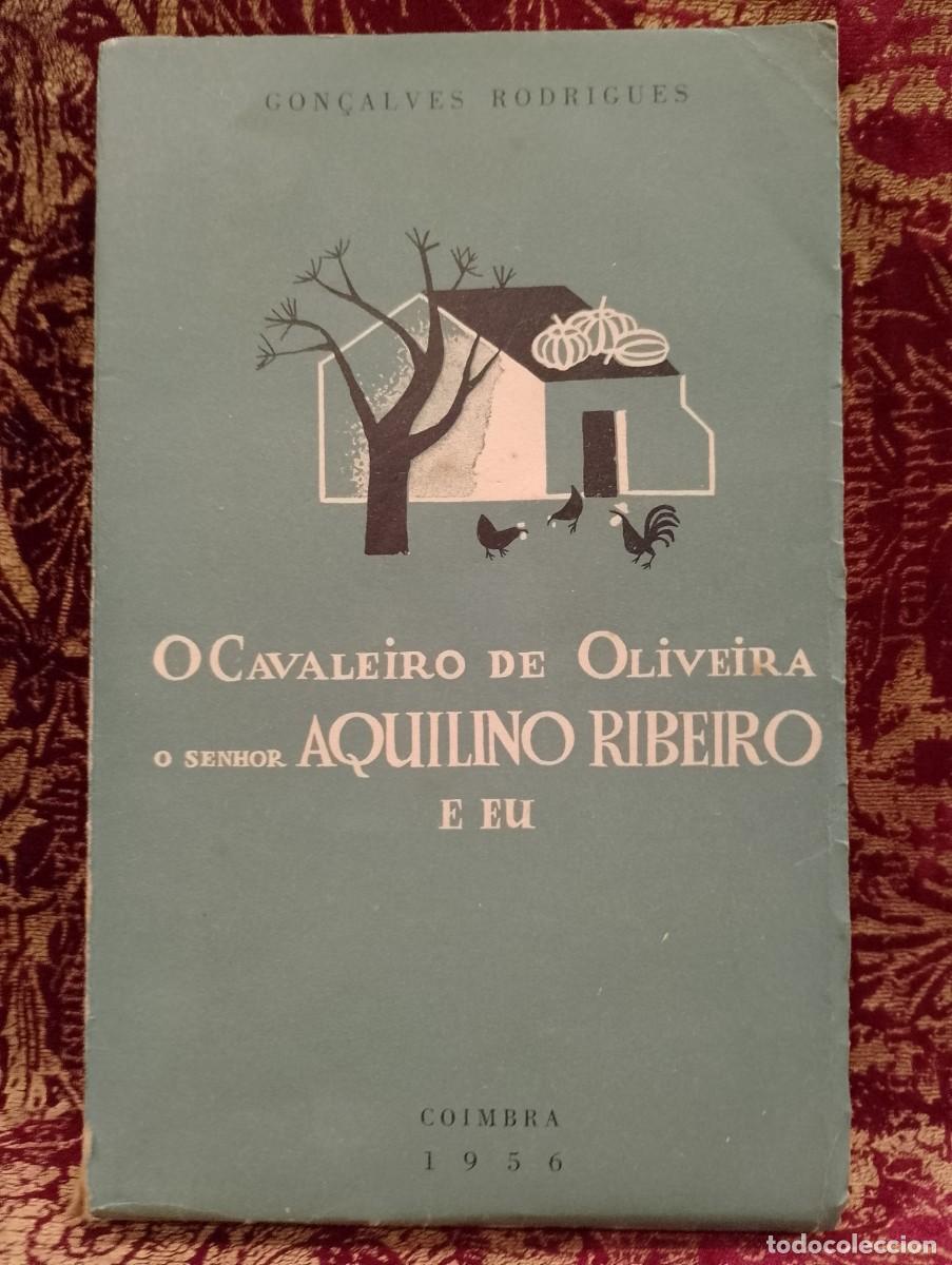 Libros de segunda mano: O Cavaleiro de Oliveira, o Senhor Aquilino Ribeiro e eu 1956 A. Gon&ccedil;alves Rodrigues 1&ordf; Edi&ccedil;&atilde;o