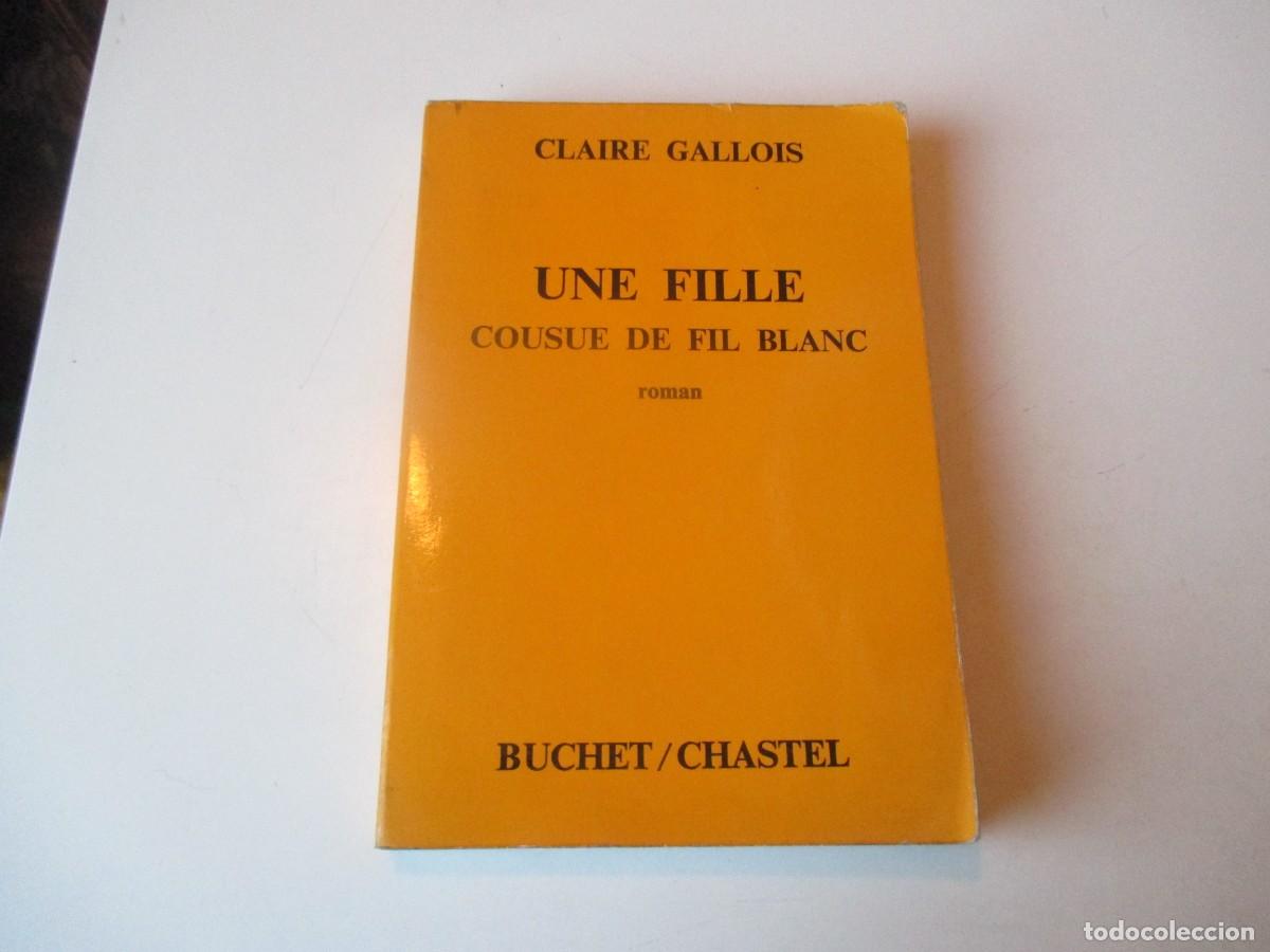 Libros de segunda mano: CLAIRE GALLOIS Une fille cousue de fil blanc (franc&eacute;s) W39970