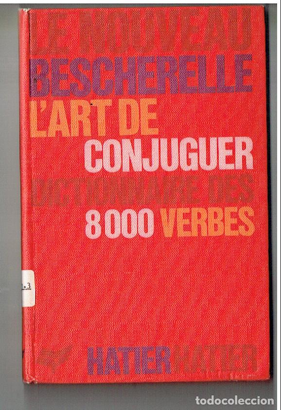 Libros de segunda mano: LE NOUVEAU BESCHERELLE. L&acute;ART DE CONJUGUER, HATIER. 8000 VERBES, HATIER, 1986.(P/B16)