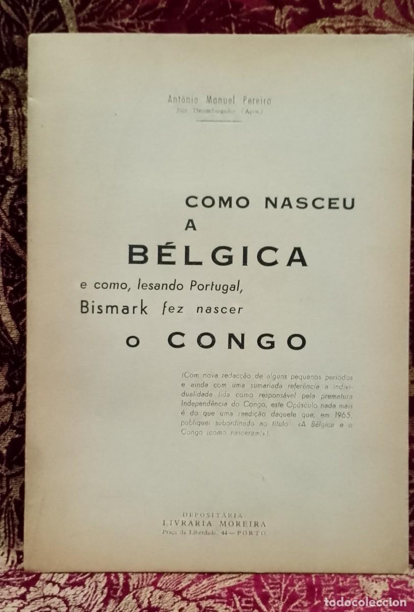 Libros de segunda mano: Como Nasceu a B&eacute;lgica e como lesando Portugal Bismark fez nascer o Congo 1968 Ant&oacute;nio Manuel Pereira