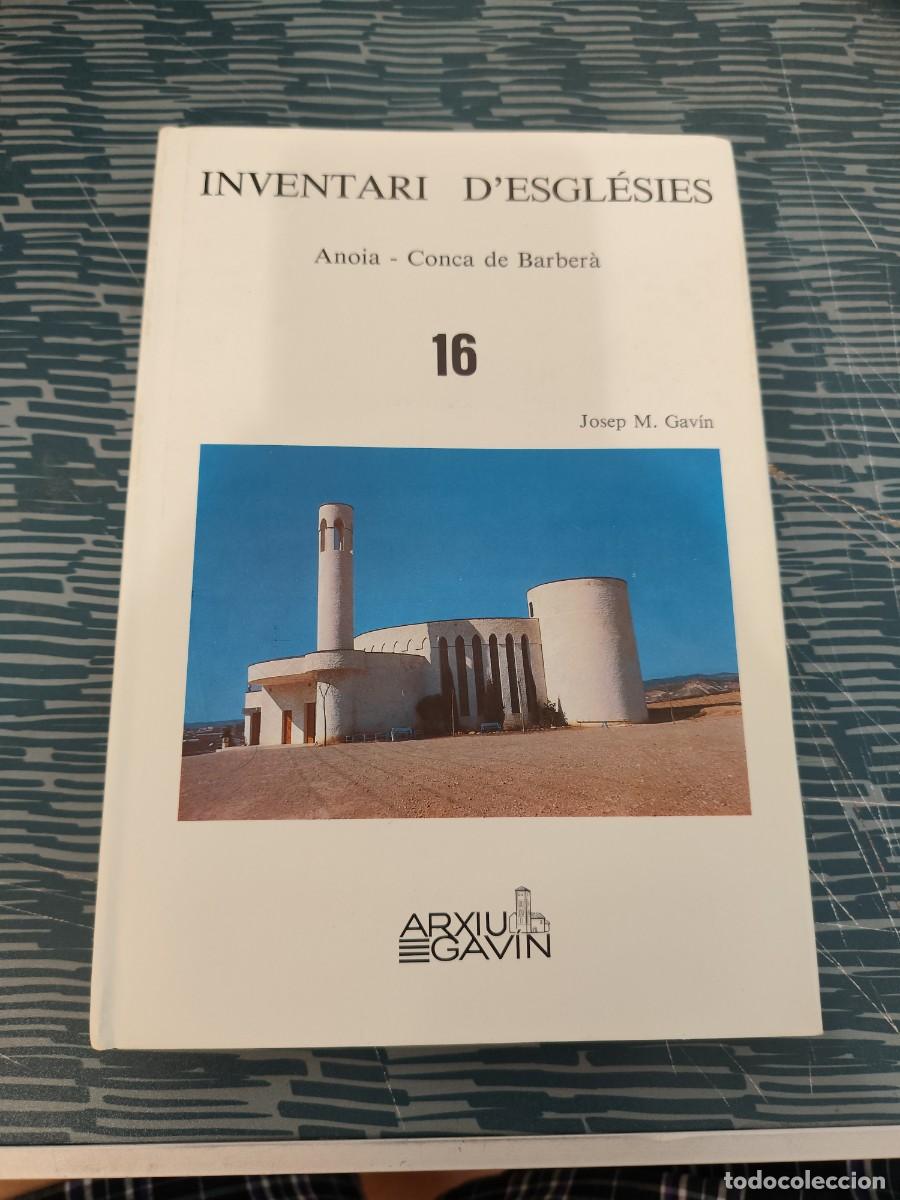Libros de segunda mano: INVENTARI D'EGLESIES,TOMO I6,ANOIA-CONCA DE BARBERA,JOSEP M.GAVIN,ARXIU GAVIN,1984,269 P&Aacute;GINAS.