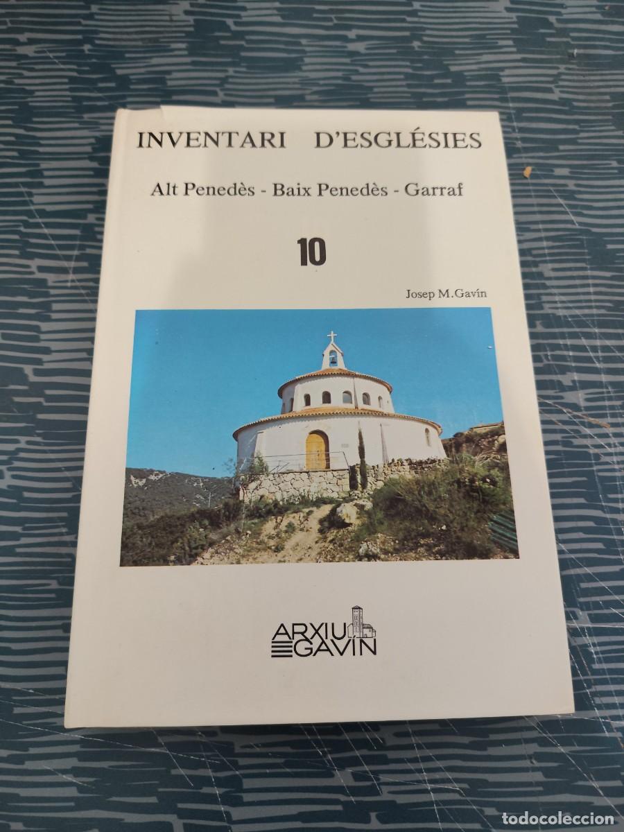 Libros de segunda mano: INVENTARI D'EGLESIES,T 10,ALT PENEDES,BAIX PENEDES,GARRAF ,JOSEP M.GAVIN,ARXIU GAVIN,1981,213 P&Aacute;G.
