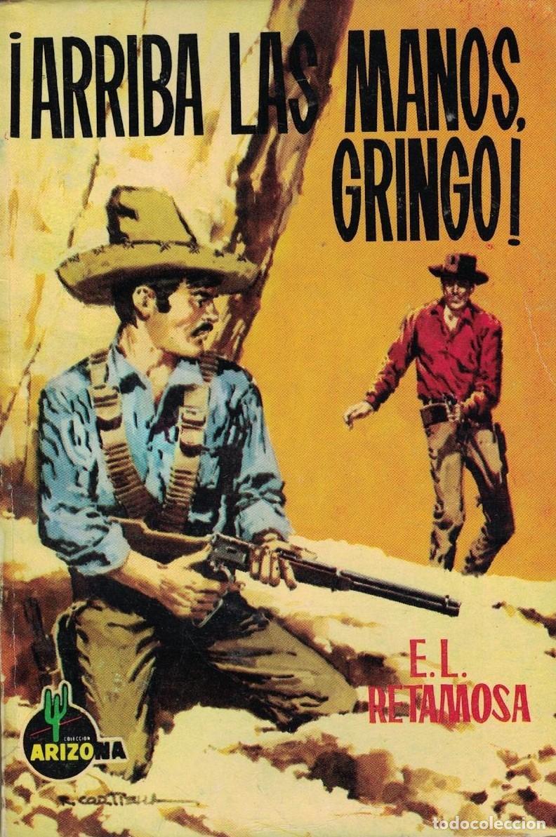 Libros de segunda mano: (A-005) - ARIZONA N&ordm; 274 - &iexcl;ARRIBA LAS MANOS, GRINGO! - E.L. RETAMOSA - ED. TORAY