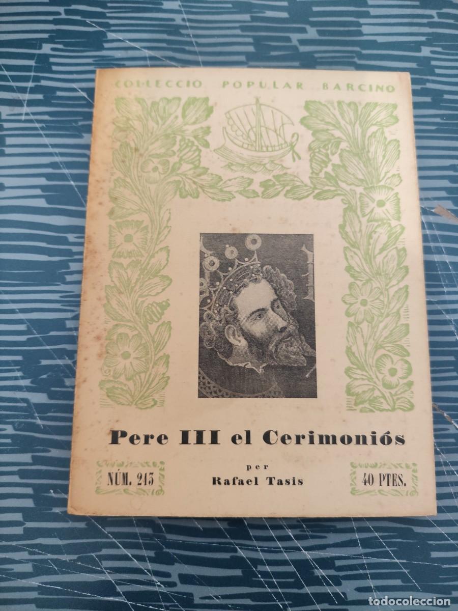 Libros de segunda mano: PERE III,EL CERIMONIOS,RESUM DEL REGNAT, RAFAEL TASIS,1968,91 P&Aacute;GINAS.