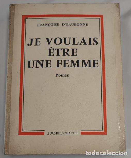 Libros de segunda mano: JE VOULAIS &Ecirc;TRE UNE FEMME FRAN&Ccedil;OISE D'EAUBONNE, BUCHET/CHASTEL, LIVRE