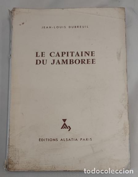 Libros de segunda mano: LE CAPITAINE DU JAMBOREE, JEAN-LOUIS DUBREUIL, ALSATIA 1961, LIVRE